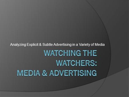 Analyzing Explicit & Subtle Advertising in a Variety of Media.