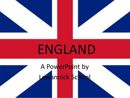 ENGLAND A PowerPoint by Lewannick School. GENRAL INFORMATION POPULATION: The population of England is 63,259,490 Million CAPITAL CITY: The Capital City.