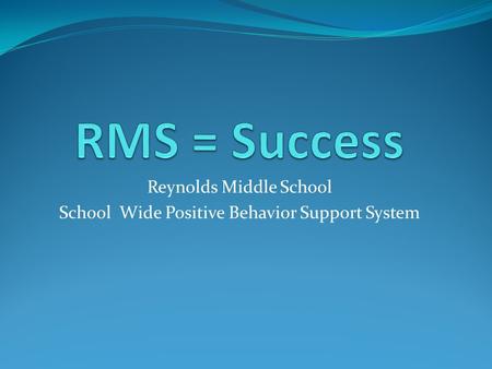 Reynolds Middle School School Wide Positive Behavior Support System.