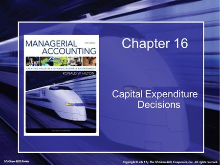 Capital Expenditure Decisions Chapter 16 Copyright © 2011 by The McGraw-Hill Companies, Inc. All rights reserved. McGraw-Hill/Irwin.