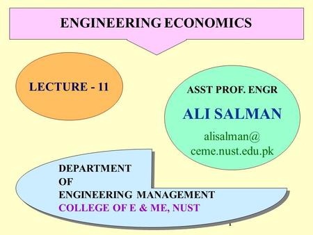 ALI SALMAN1 LECTURE - 11 ASST PROF. ENGR ALI SALMAN ceme.nust.edu.pk DEPARTMENT OF ENGINEERING MANAGEMENT COLLEGE OF E & ME, NUST DEPARTMENT.
