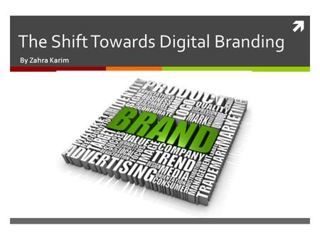  The Shift Towards Digital Branding By Zahra Karim.