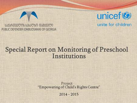 Special Report on Monitoring of Preschool Institutions Project “Empowering of Child’s Rights Centre” 2014 – 2015.