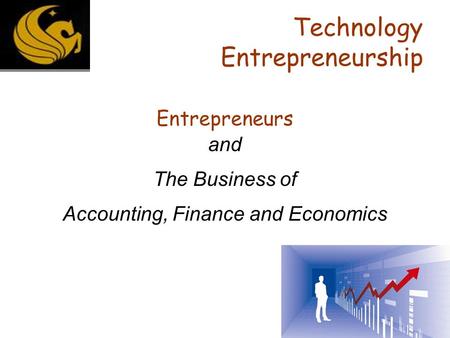 Technology Entrepreneurship Entrepreneurs and The Business of Accounting, Finance and Economics.