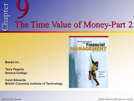 © 2003 McGraw-Hill Ryerson Limited 9 9 Chapter The Time Value of Money-Part 2 McGraw-Hill Ryerson©2003 McGraw-Hill Ryerson Limited Based on: Terry Fegarty.