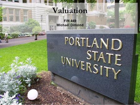 Valuation FIN 449 Michael Dimond. Michael Dimond School of Business Administration Discounted Cash Flow Valuation.