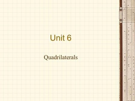 Unit 6 Quadrilaterals.