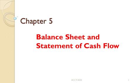 Chapter 5 Balance Sheet and Statement of Cash Flow ACCT-30301.