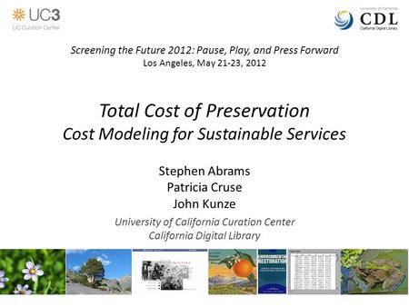 Total Cost of Preservation Cost Modeling for Sustainable Services Stephen Abrams Patricia Cruse John Kunze University of California Curation Center California.