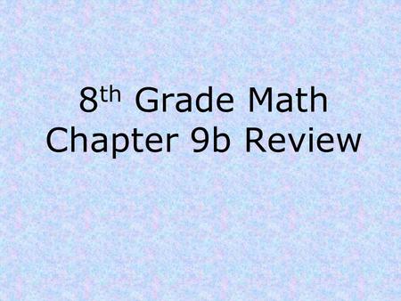 8 th Grade Math Chapter 9b Review. Chapter 9b Review 1)Give the formulas for: a)area of a circle b) circumference of a circle.