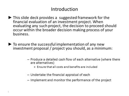 Introduction ► This slide deck provides a suggested framework for the financial evaluation of an investment project. When evaluating any such project,