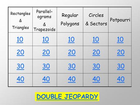 Parallel-ograms & Trapezoids Rectangles & Triangles Regular Polygons