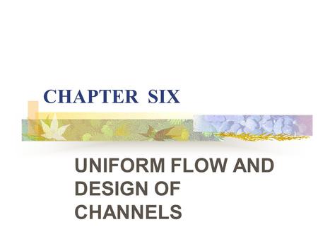 UNIFORM FLOW AND DESIGN OF CHANNELS