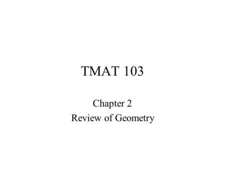 TMAT 103 Chapter 2 Review of Geometry. TMAT 103 §2.1 Angles and Lines.