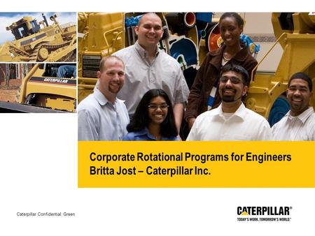 Caterpillar Confidential: Green Corporate Rotational Programs for Engineers Britta Jost – Caterpillar Inc.