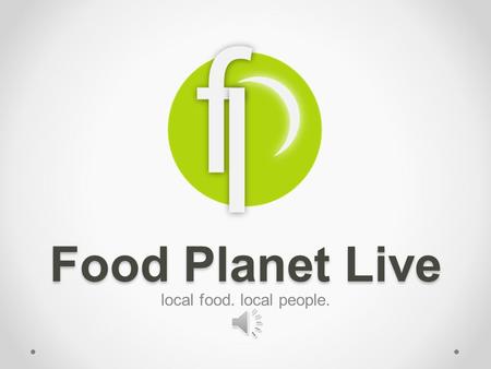 Food Planet Live local food. local people. Who we are… Food Planet Live features local restaurants only! SUPPORT LOCAL BUSINESSES!!! Create awareness.