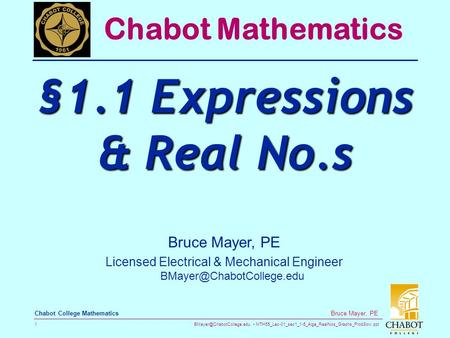 MTH55_Lec-01_sec1_1-5_Alge_RealNos_Graphs_ProbSolv.ppt 1 Bruce Mayer, PE Chabot College Mathematics Bruce Mayer, PE Licensed Electrical.