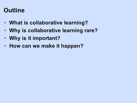 Outline What is collaborative learning?