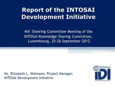 Report of the INTOSAI Development Initiative 4th Steering Committee Meeting of the INTOSAI Knowledge Sharing Committee, Luxembourg, 25-26 September 2012.