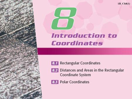 1B_Ch8(1). 8.1Rectangular Coordinates A Introduction to Coordinate Systems B Rectangular Coordinate System Index 1B_Ch8(2)