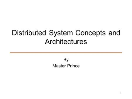 1 Distributed System Concepts and Architectures By Master Prince.