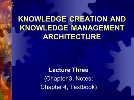 KNOWLEDGE CREATION AND KNOWLEDGE MANAGEMENT ARCHITECTURE