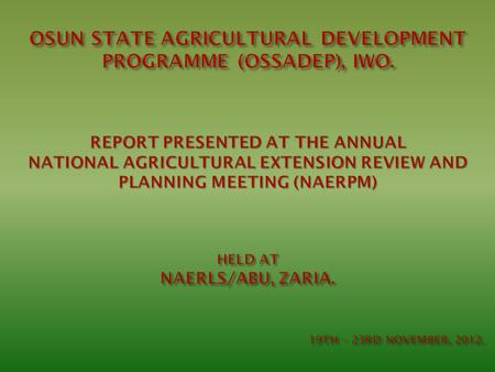 The extension component in Osun State Agricultural Development Programme is made up of two sub components. Agricultural Technology Delivery; Communication.