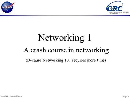 Page 1 Networking 1 Tutorial_2006.ppt Networking 1 A crash course in networking (Because Networking 101 requires more time)