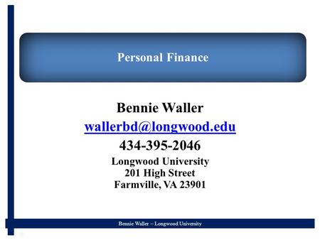 Bennie Waller – Longwood University Personal Finance Bennie Waller 434-395-2046 Longwood University 201 High Street Farmville, VA.