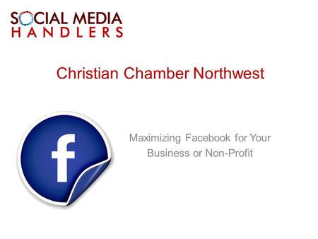 Christian Chamber Northwest Maximizing Facebook for Your Business or Non-Profit.