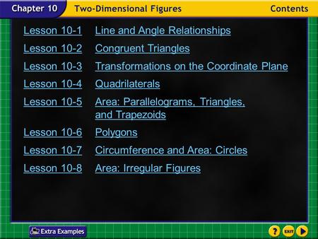 Contents Lesson 10-1Line and Angle Relationships Lesson 10-2Congruent Triangles Lesson 10-3Transformations on the Coordinate Plane Lesson 10-4Quadrilaterals.