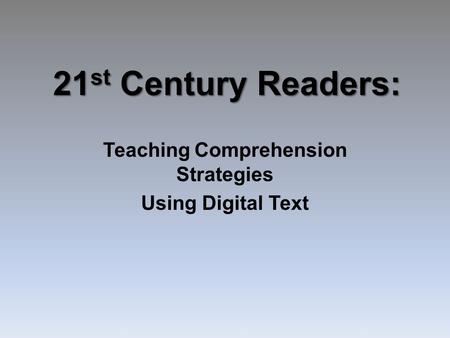 21 st Century Readers: Teaching Comprehension Strategies Using Digital Text.