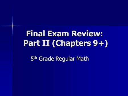 Final Exam Review: Part II (Chapters 9+) 5 th Grade Regular Math.