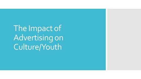 The Impact of Advertising on Culture/Youth. 1. What are the basic elements in an advertisement: Picture, captions, descriptions, logos, intended audience?