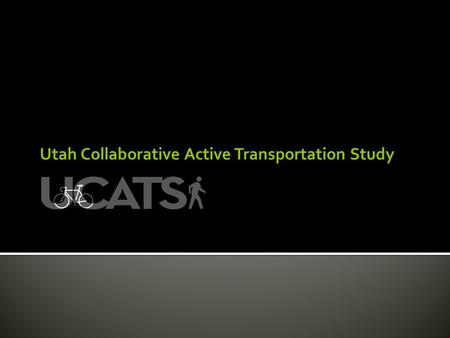 Utah Collaborative Active Transportation Study.  Regional Collaboration.
