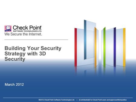 ©2012 Check Point Software Technologies Ltd. | [Confidential] For Check Point users and approved third parties Building Your Security Strategy with 3D.