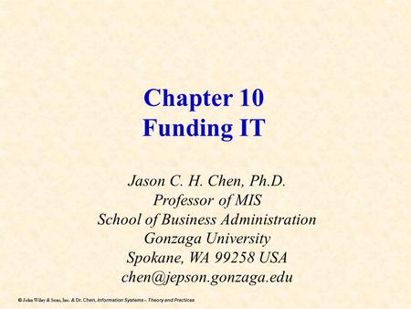 Dr. Chen, Information Systems – Theory and Practices  John Wiley & Sons, Inc. & Dr. Chen, Information Systems – Theory and Practices Chapter 10 Funding.
