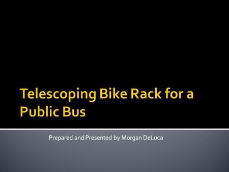 Prepared and Presented by Morgan DeLuca.  Rochester is pushing to become a more bike friendly city  There are issues arising with ‘last-mile’ transit.