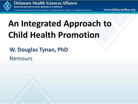 An Integrated Approach to Child Health Promotion W. Douglas Tynan, PhD Nemours.