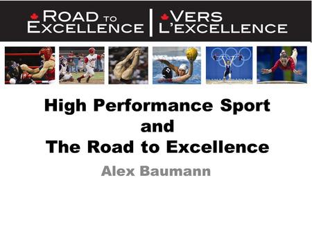 High Performance Sport and The Road to Excellence Alex Baumann.