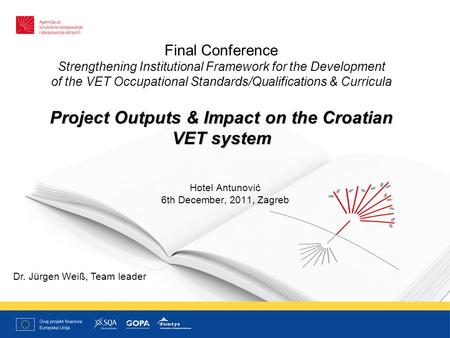 Project Outputs & Impact on the Croatian VET system Final Conference Strengthening Institutional Framework for the Development of the VET Occupational.