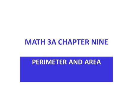 MATH 3A CHAPTER NINE PERIMETER AND AREA. LEARNING TARGETS AFTER YOU COMPLETE THIS CHAPTER, YOU WILL BE ABLE TO: CALCULATE PERIMETERS FOR REGULAR AND IRREGULAR.