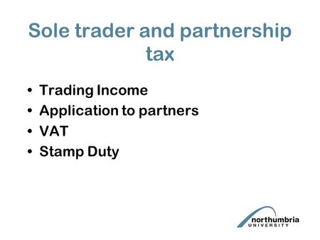 Sole trader and partnership tax Trading Income Application to partners VAT Stamp Duty.