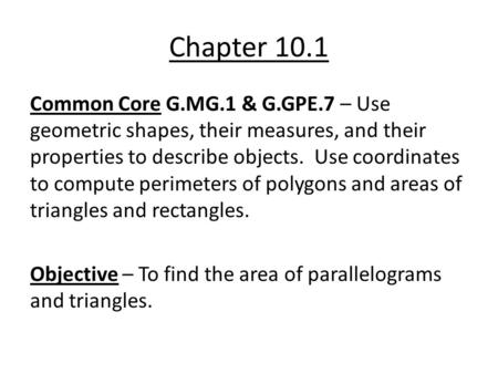 Chapter 10.1 Common Core G.MG.1 & G.GPE.7 – Use geometric shapes, their measures, and their properties to describe objects. Use coordinates to compute.