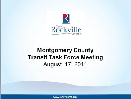 Www.rockvillemd.gov Montgomery County Transit Task Force Meeting August 17, 2011.