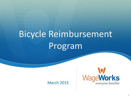 0 Bicycle Reimbursement Program March 2015. 1 Agenda ① Bicycle Reimbursement Program Overview a) Introduction b) Benefit Requirements c) How It Works.