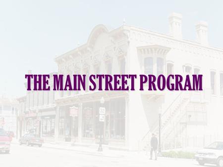 THE MAIN STREET PROGRAM. Main Street is a comprehensive downtown/historic commercial district economic revitalization program that uses historic preservation.