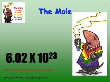 1 The Mole 6.02 X 10 23 Modified from  https://www.youtube.com/watch?v=PvT51M0ek5c.