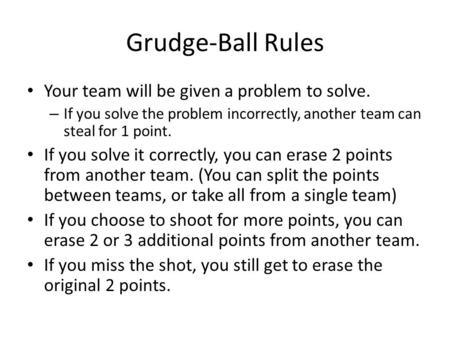 Grudge-Ball Rules Your team will be given a problem to solve.
