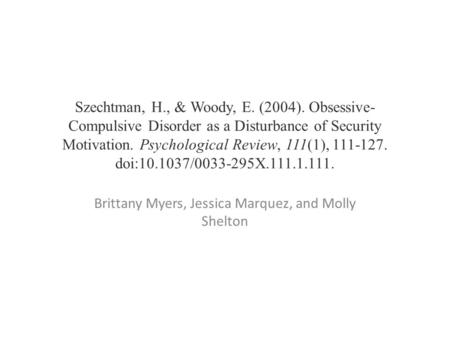 Szechtman, H., & Woody, E. (2004). Obsessive- Compulsive Disorder as a Disturbance of Security Motivation. Psychological Review, 111(1), 111-127. doi:10.1037/0033-295X.111.1.111.